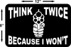 Think Twice because I wont second Amendment Sign 8x12